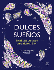 Dulces sueños: Un diario creativo para dormir bien / The Can't Sleep Colouring Journal (Spanish Edition) by Dra. Sarah Jane Arnold, 9788401034572