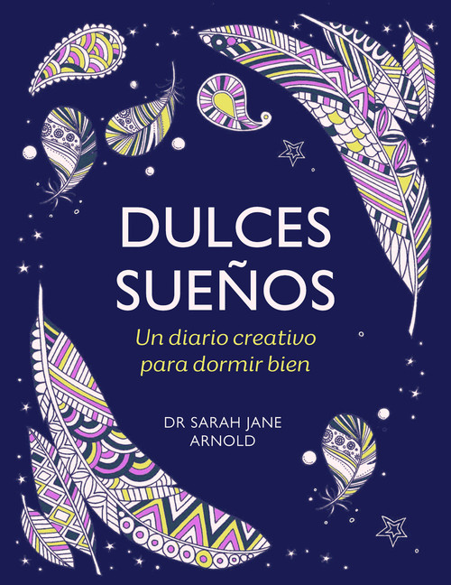 Dulces sueños: Un diario creativo para dormir bien / The Can't Sleep Colouring Journal (Spanish Edition) by Dra. Sarah Jane Arnold, 9788401034572
