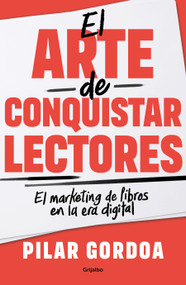 El arte de conquistar lectores / Mastering the Art of Gaining Readers (Spanish Edition) by Pilar Gordoa, 9786073842181