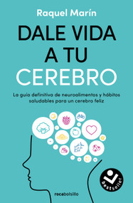Dale vida a tu cerebro: La guía definitiva de neuroalimentos y hábitos saludables para un cerebro feliz / Revitalize Your Brain (Spanish Edition) by Raquel Marín, 9788419498724