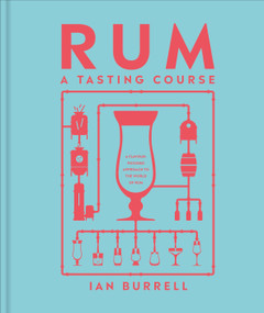 Rum A Tasting Course (A Flavor-Focused Approach to the World of Rum) by Ian Burrell, 9780593844236