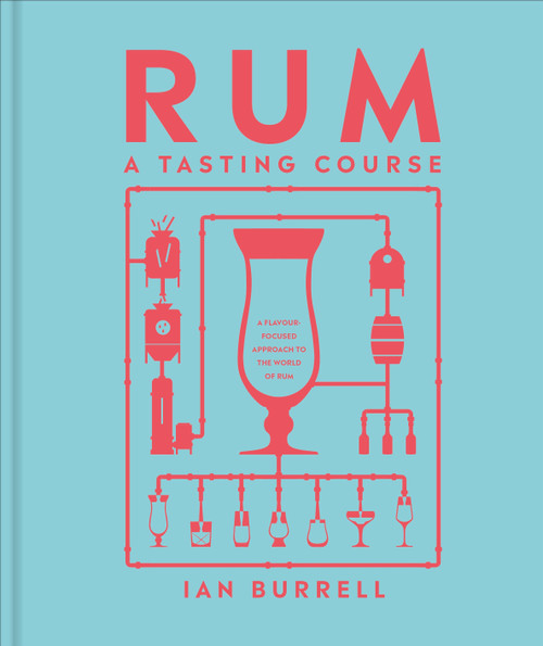 Rum A Tasting Course (A Flavor-Focused Approach to the World of Rum) by Ian Burrell, 9780593844236