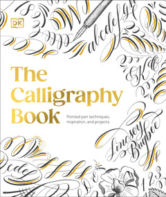 The Calligraphy Book (Pointed Pen Techniques, Inspiration, and Projects) by Lindsey Bugbee, Lindsey Bugbee, 9780593841549