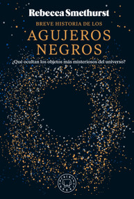 Breve historia de los agujeros negros / A Brief History of Black Holes (Spanish Edition) by Rebecca Smethurst, 9788410025653