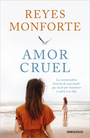 Amor cruel / Cruel Love (Spanish Edition) by Reyes Monforte, 9788466374200