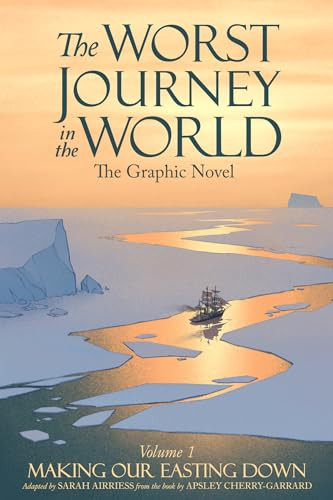 The Worst Journey in the World, Volume 1: Making Our Easting Down (The Graphic Novel) by Sarah Airriess, Sarah Airriess, 9781638991373