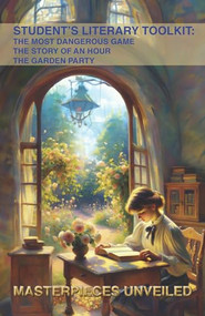 Student's Literary Toolkit: The Most Dangerous Game, The Story of an Hour, & The Garden Party by Richard Edward Connell Jr., Kate Chopin, Katherine Mansfield, Charlotte Fiehn, 9781647101121