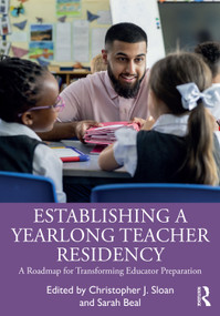 Establishing a Yearlong Teacher Residency (A Roadmap for Transforming Educator Preparation) by Christopher J. Sloan, Sarah Beal, 9781032621074