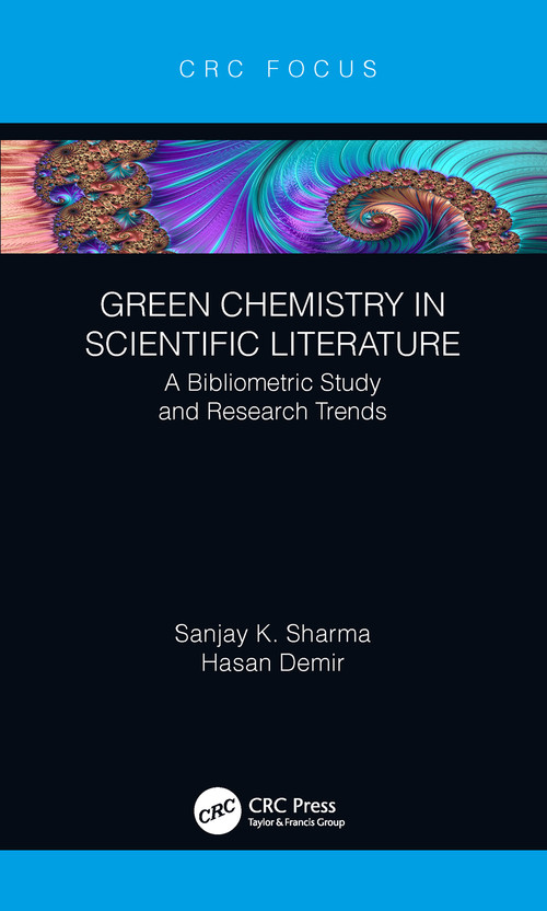 Green Chemistry in Scientific Literature (A Bibliometric Study and Research Trends) - 9780367430863 by Sanjay Sharma, Hasan Demir, 9780367430863