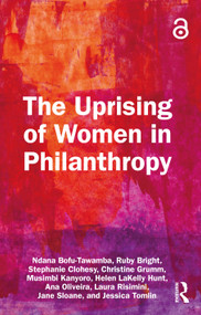 The Uprising of Women in Philanthropy by Ndana Bofu-Tawamba, Ruby Bright, Stephanie Clohesy, Christine Grumm, Musimbi Kanyoro, Helen LaKelly Hunt, Ana Oliveira, Laura Risimini, Jane Sloane, Jessica Tomlin, 9781032361475