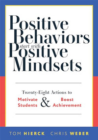 Positive Behaviors Start With Positive Mindsets by Tom Hierck, Chris Weber, 9781954631830