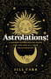 Astrolations! (A Unique Astrological Guide for You and All Your Relationships) by Jill Carr, 9781803414201