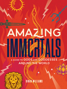 Amazing Immortals (A Guide to Gods and Goddesses Around the World) by Dinah Williams, 9781419761904