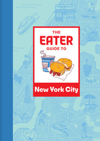 The Eater Guide to New York City by Eater, 9781419765810