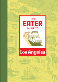 The Eater Guide to Los Angeles by Eater, 9781419765827