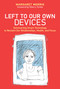 Left to Our Own Devices (Outsmarting Smart Technology to Reclaim Our Relationships, Health, and Focus) - 9780262552066 by Margaret E. Morris, Sherry Turkle, 9780262552066