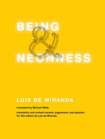 Being and Neonness (Translation and content revised, augmented, and updated for this edition by Luis de Miranda) by Luis De Miranda, Michael Wells, 9780262551984