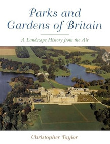 The Parks and Gardens of Britain (A Landscape History from the Air) by Christopher Taylor, 9781853312076