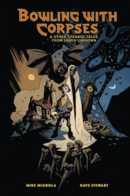 Bowling with Corpses and Other Strange Tales from Lands Unknown by Mike Mignola, Mike Mignola, Dave Stewart, Clem Robins, 9781506745886