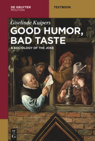 Good Humor, Bad Taste (A Sociology of the Joke) by Giselinde Kuipers, 9781614517207