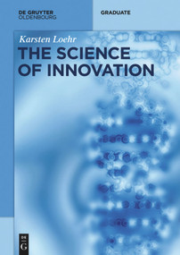 The Science of Innovation (A Comprehensive Approach for Innovation Management) by Karsten Löhr, 9783110343793