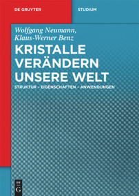 Kristalle verändern unsere Welt (Struktur - Eigenschaften - Anwendungen) (German Edition) by Wolfgang Neumann, Klaus-Werner Benz, 9783110438895