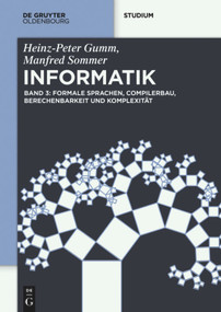 Formale Sprachen, Compilerbau, Berechenbarkeit und Komplexität (German Edition) by Heinz-Peter Gumm, Manfred Sommer, 9783110442380
