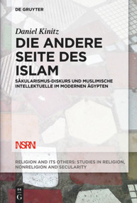 Die andere Seite des Islam (Säkularismus-Diskurs und muslimische Intellektuelle im modernen Ägypten) (German Edition) by Daniel Kinitz, 9783110601398