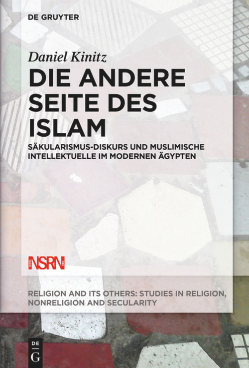 Die andere Seite des Islam (Säkularismus-Diskurs und muslimische Intellektuelle im modernen Ägypten) (German Edition) by Daniel Kinitz, 9783110601398