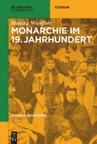 Monarchie im 19. Jahrhundert (German Edition) by Monika Wienfort, 9783110463262