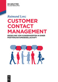 Customer Contact Management (Erzielung von Kundenwerten in einer Postwachstumsgesellschaft) (German Edition) by Raimund Lenz, 9783110527148