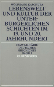 Lebenswelt und Kultur der unterbürgerlichen Schichten im 19. und 20. Jahrhundert (German Edition) by Wolfgang Kaschuba, 9783486554410