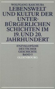 Lebenswelt und Kultur der unterbürgerlichen Schichten im 19. und 20. Jahrhundert (German Edition) by Wolfgang Kaschuba, 9783486554410