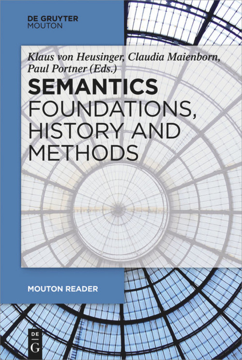 Semantics - Foundations, History and Methods by Klaus Heusinger, Claudia Maienborn, Paul Portner, 9783110373738