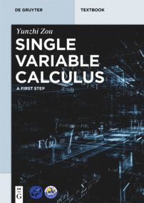 Single Variable Calculus (A First Step) by Yunzhi Zou, Beijing World Publishing Corporation, 9783110524628