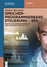 Speicherprogrammierbare Steuerung - SPS (Praktisches Programmieren mit STEP5 und STEP7 nach IEC 61131) (German Edition) by Herbert Bernstein, 9783110555981