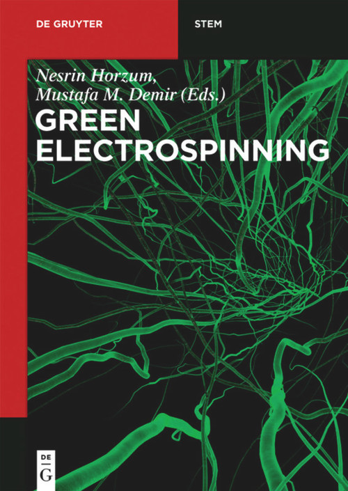 Green Electrospinning by Nesrin Horzum, Mustafa M. Demir, Rafael Muñoz-Espí, Daniel Crespy, 9783110561807