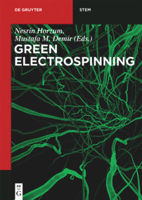 Green Electrospinning by Nesrin Horzum, Mustafa M. Demir, Rafael Muñoz-Espí, Daniel Crespy, 9783110561807
