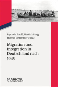 Migration und Integration in Deutschland nach 1945 (German Edition) by Raphaela Etzold, Martin Löhnig, Thomas Schlemmer, 9783110565584
