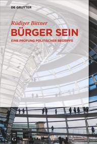 Bürger sein (Eine Prüfung politischer Begriffe) (German Edition) by Rüdiger Bittner, 9783110567588
