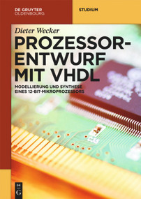 Prozessorentwurf mit VHDL (Modellierung und Synthese eines 12-Bit-Mikroprozessors) (German Edition) by Dieter Wecker, 9783110582567