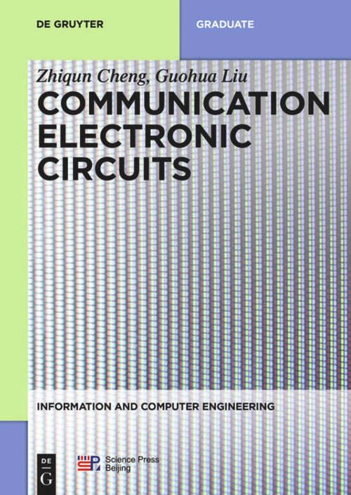 Communication Electronic Circuits by Zhiqun Cheng, Guohua Liu, China Science Publishing & Media Ltd., 9783110595383