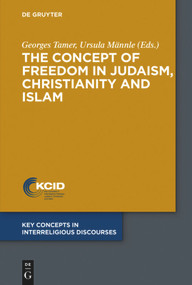 The Concept of Freedom in Judaism, Christianity and Islam by Georges Tamer, Ursula Männle, 9783110560558