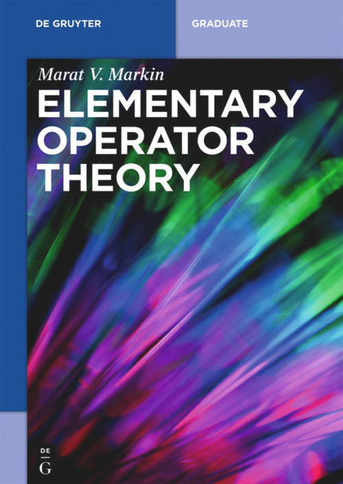Elementary Operator Theory by Marat V. Markin, 9783110600964