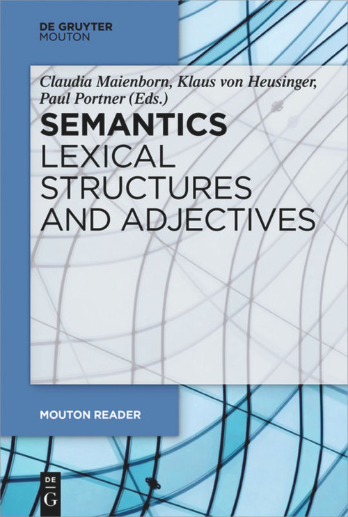 Semantics - Lexical Structures and Adjectives by Claudia Maienborn, Klaus von Heusinger, Paul Portner, 9783110622966