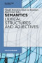 Semantics - Lexical Structures and Adjectives by Claudia Maienborn, Klaus von Heusinger, Paul Portner, 9783110622966