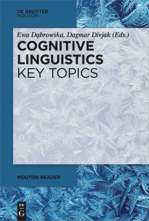 Cognitive Linguistics - Key Topics by Ewa Dąbrowska, Dagmar Divjak, 9783110622997