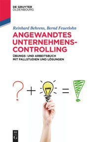 Angewandtes Unternehmenscontrolling (Übungs- und Arbeitsbuch mit Fallstudien und Lösungen) (German Edition) by Reinhard Behrens, Bernd Feuerlohn, 9783110631036