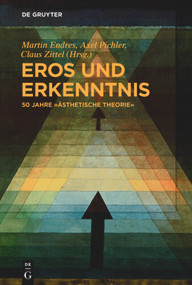 Eros und Erkenntnis - 50 Jahre „Ästhetische Theorie“ (German Edition) by Martin Endres, Axel Pichler, Claus Zittel, 9783110638394