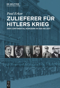 Zulieferer für Hitlers Krieg (Der Continental-Konzern in der NS-Zeit) (German Edition) by Paul Erker, 9783110642209